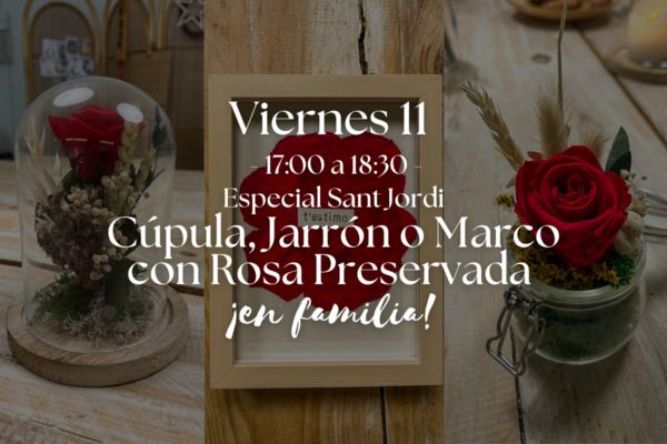 [11-4] Taller Especial Sant Jordi: Cúpula, Jarrón mini o Marco de fotos